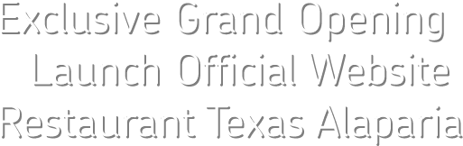 Exclusive Grand Opening Launch Official Website Restaurant Texas Alaparia